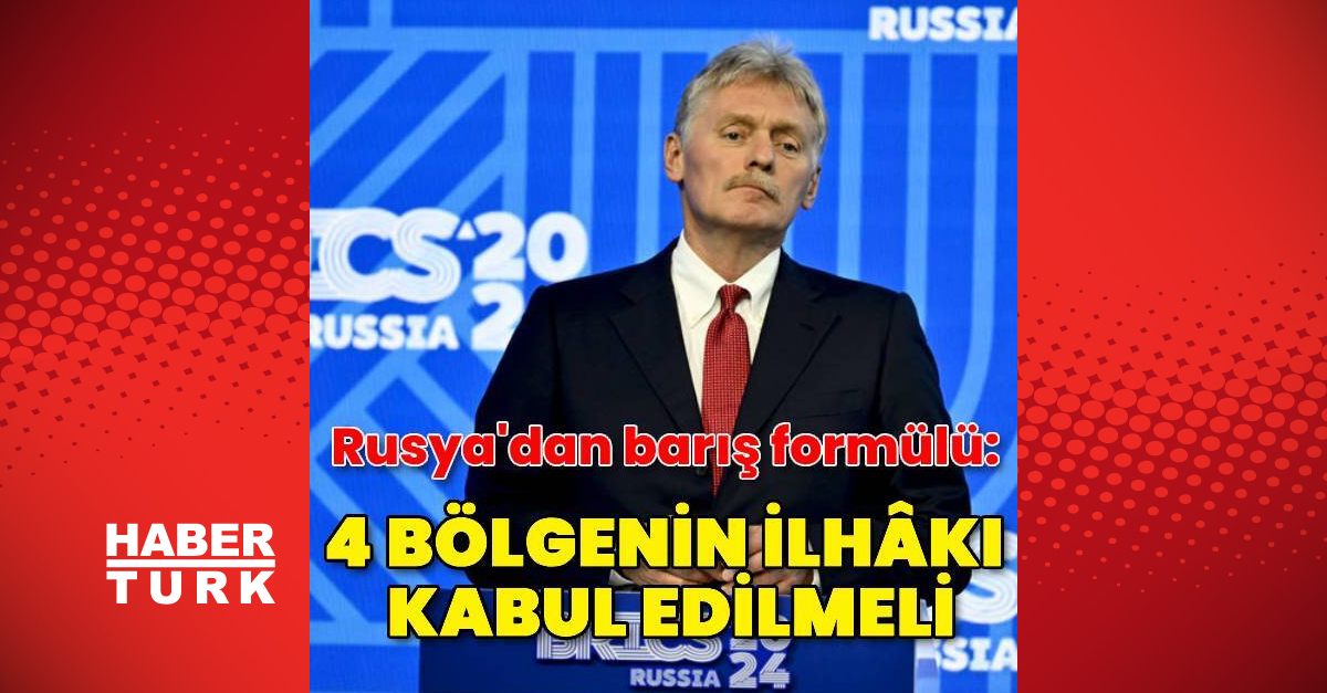 Peskov: 4 bölgenin ilhâkı kabul edilirse barış olabilir