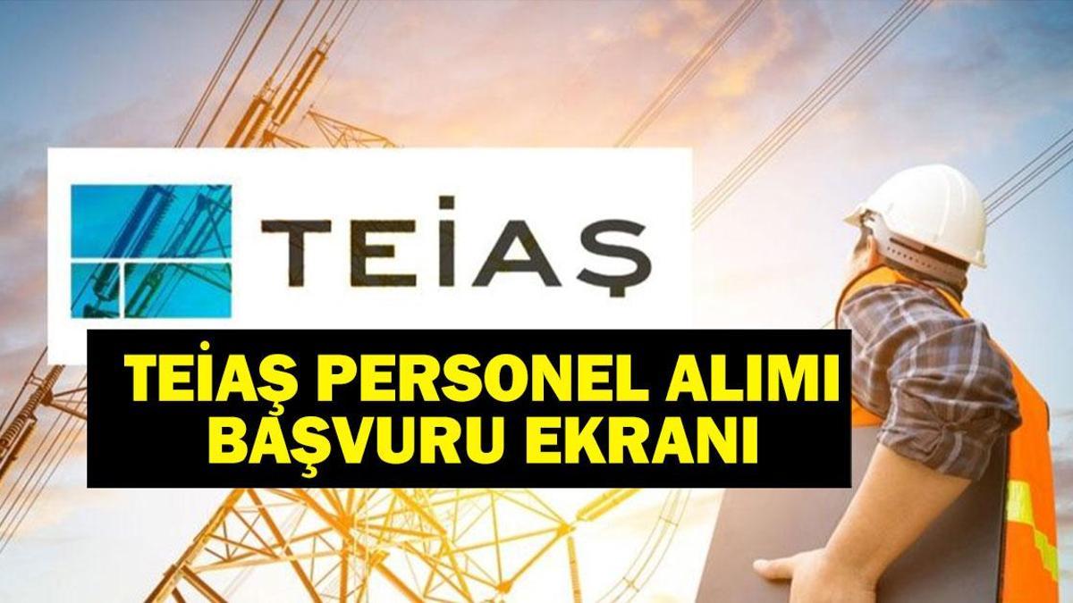 TEİAŞ Personel Alımı 2025: İŞKUR TEİAŞ Personel Alımı Ne Zaman? TEİAŞ İş Başvurusu Nasıl Yapılır? Başvuru Şartları Neler?